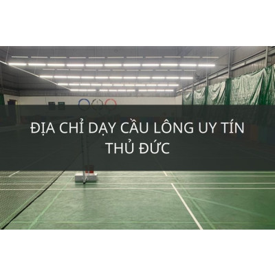 Địa chỉ Dạy Cầu Lông Thủ Đức uy tín, chất lượng